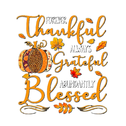 Forever Thankful Always Grateful Abundantly Blessed